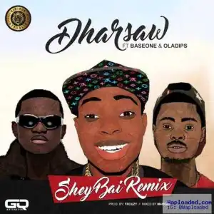 Dharsaw - Shey Bai (Remix) ft. Baseone & Oladips